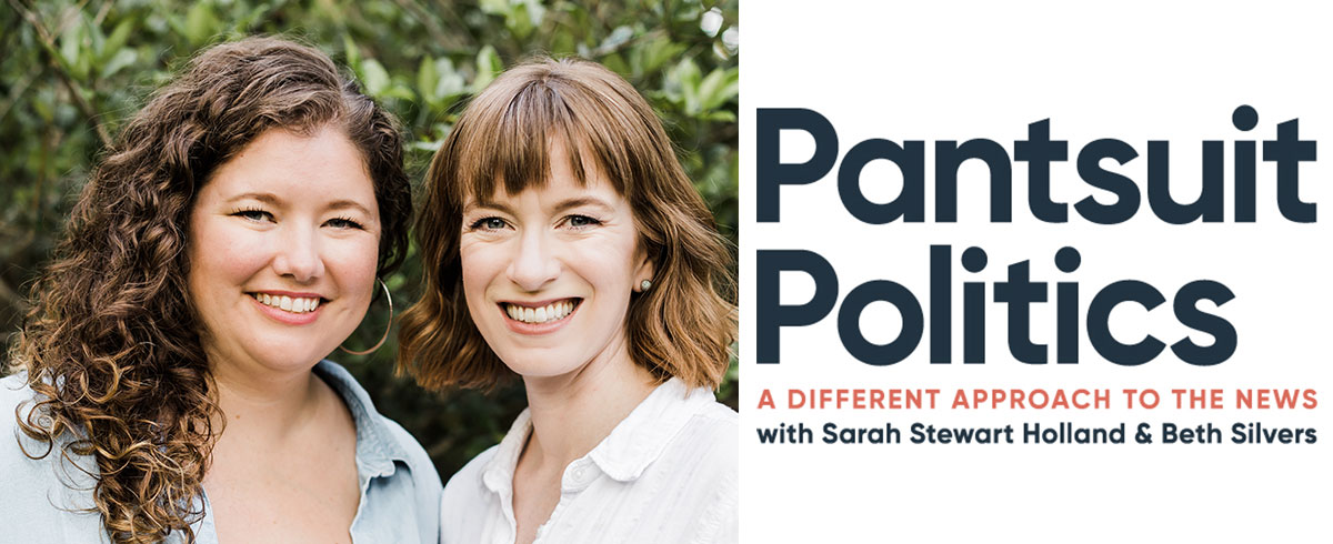 Pansuit Politics - A Different Approach to the News with Sarah Stewart Holland and Beth Silvers 